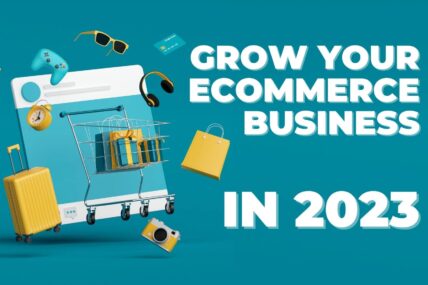 How to Grow Your Ecommerce Business in 2023