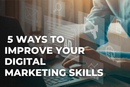 5 Ways to Improve Your Digital Marketing Skills