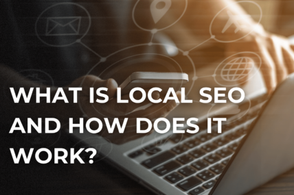 What is Local SEO and How Does it Work?