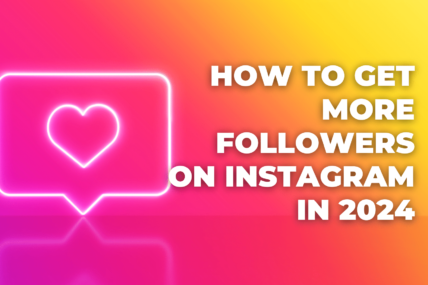 How to Get More Followers on Instagram in 2024
