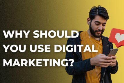 Why Should You Use Digital Marketing?