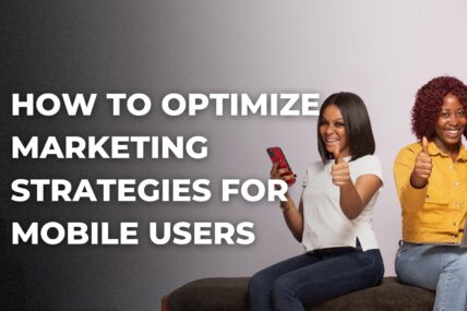 Optimize Marketing Strategies for Mobile Users