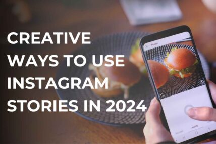 Creative Ways to Use Instagram Stories in 2024